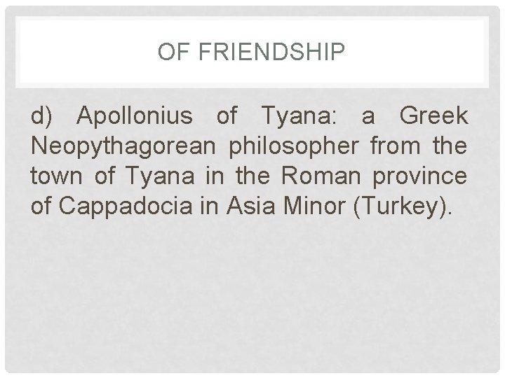 OF FRIENDSHIP d) Apollonius of Tyana: a Greek Neopythagorean philosopher from the town of