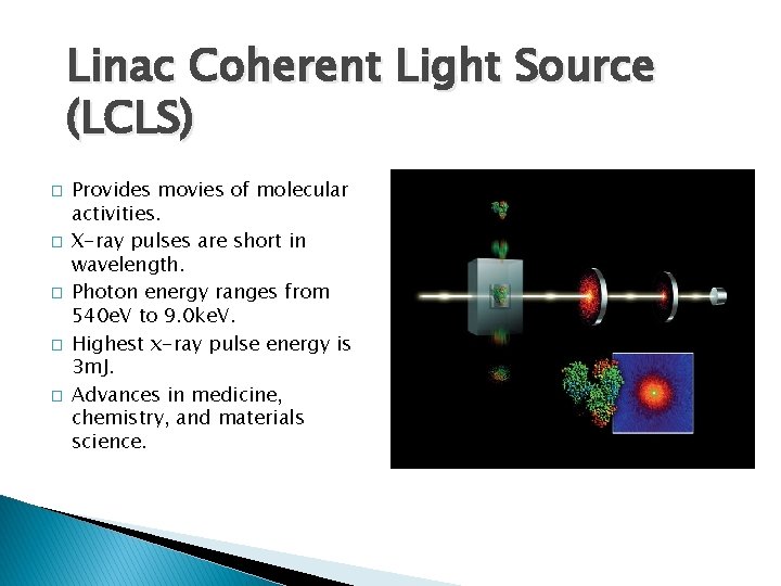 Linac Coherent Light Source (LCLS) � � � Provides movies of molecular activities. X-ray