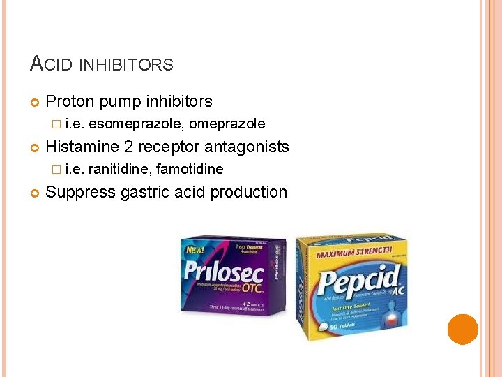 ACID INHIBITORS Proton pump inhibitors � i. e. Histamine 2 receptor antagonists � i.