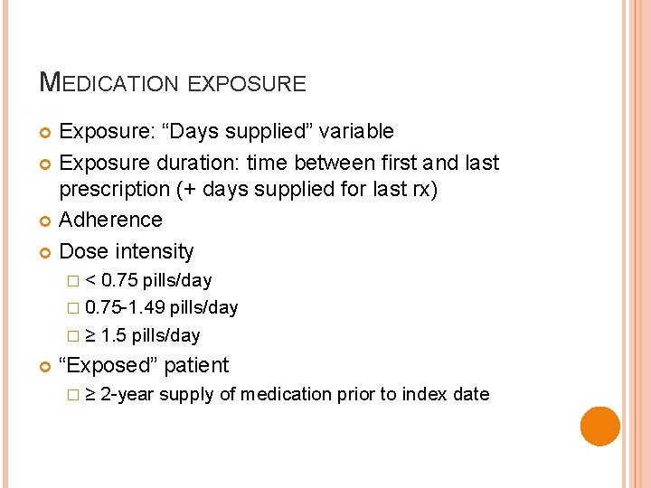 MEDICATION EXPOSURE Exposure: “Days supplied” variable Exposure duration: time between first and last prescription