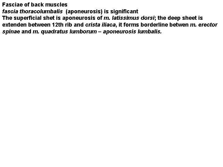 Fasciae of back muscles fascia thoracolumbalis (aponeurosis) is significant The superficial shet is aponeurosis