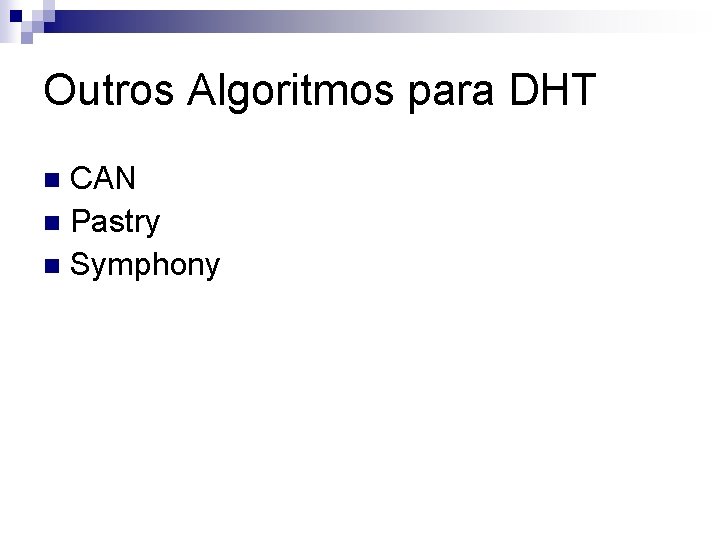 Outros Algoritmos para DHT CAN n Pastry n Symphony n 