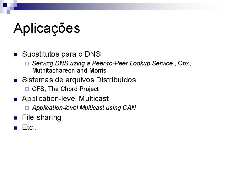 Aplicações n Substitutos para o DNS ¨ n Sistemas de arquivos Distribuídos ¨ n