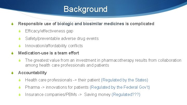 Background S S Responsible use of biologic and biosimilar medicines is complicated S Efficacy/effectiveness