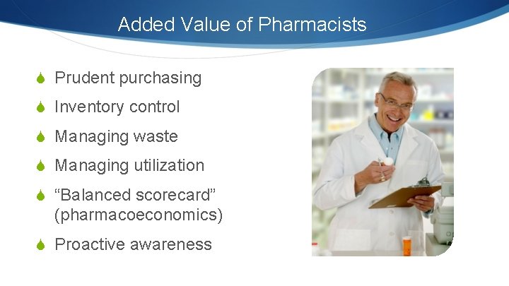 Added Value of Pharmacists S Prudent purchasing S Inventory control S Managing waste S