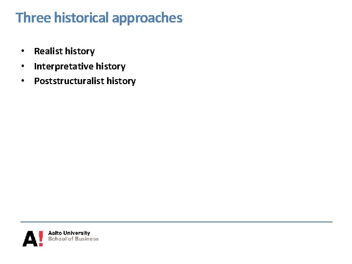 Three historical approaches • Realist history • Interpretative history • Poststructuralist history 