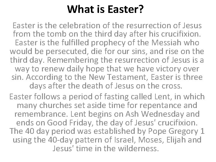 What is Easter? Easter is the celebration of the resurrection of Jesus from the