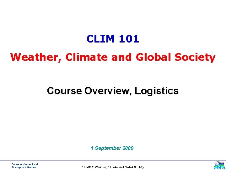 CLIM 101 Weather, Climate and Global Society Course Overview, Logistics 1 September 2009 Center