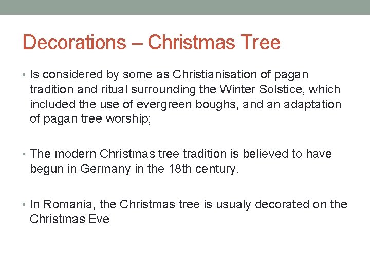 Decorations – Christmas Tree • Is considered by some as Christianisation of pagan tradition