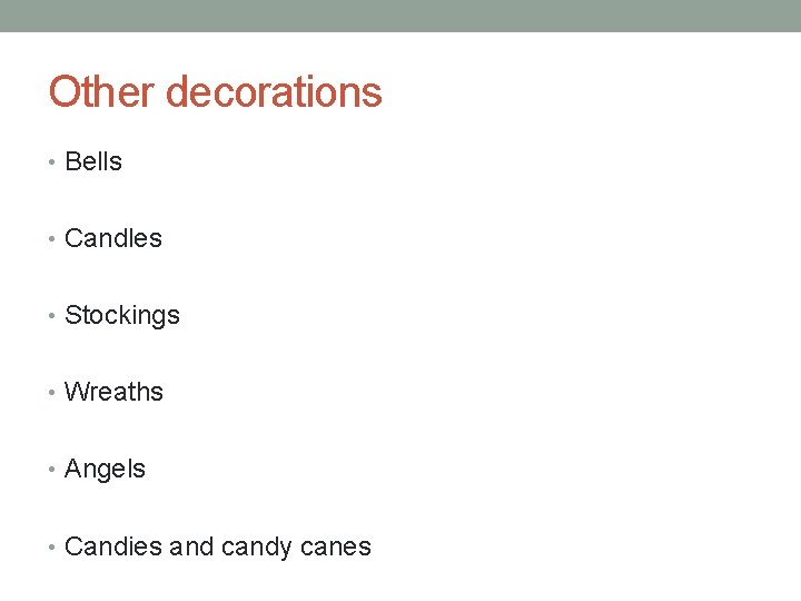 Other decorations • Bells • Candles • Stockings • Wreaths • Angels • Candies