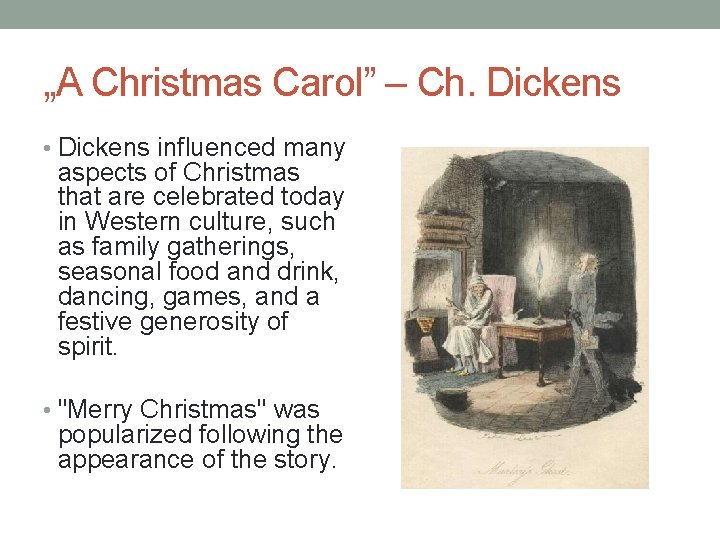 „A Christmas Carol” – Ch. Dickens • Dickens influenced many aspects of Christmas that