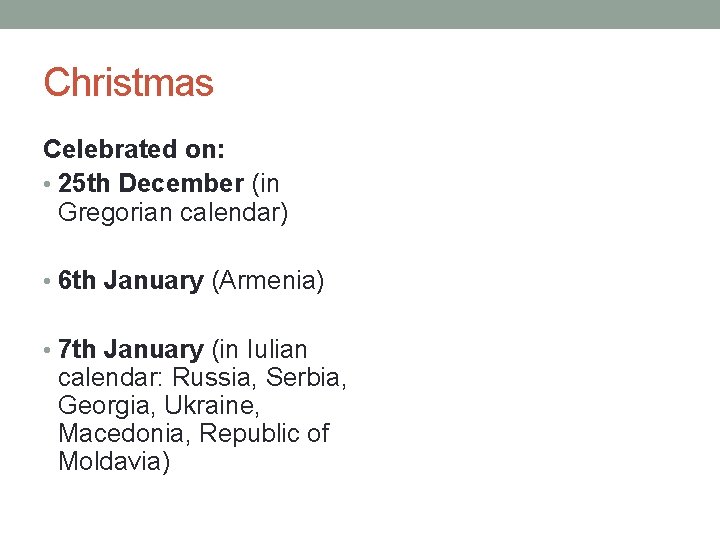 Christmas Celebrated on: • 25 th December (in Gregorian calendar) • 6 th January