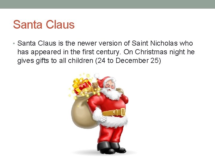 Santa Claus • Santa Claus is the newer version of Saint Nicholas who has