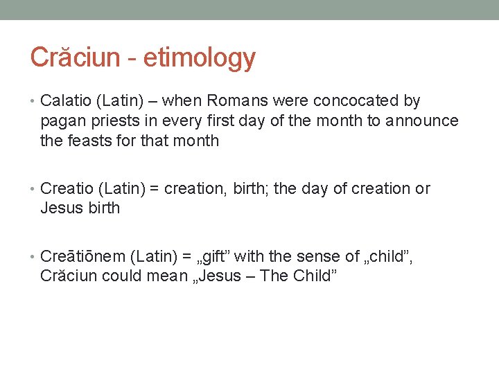 Crăciun - etimology • Calatio (Latin) – when Romans were concocated by pagan priests