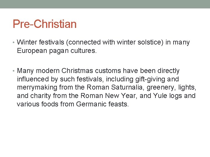 Pre-Christian • Winter festivals (connected with winter solstice) in many European pagan cultures. •