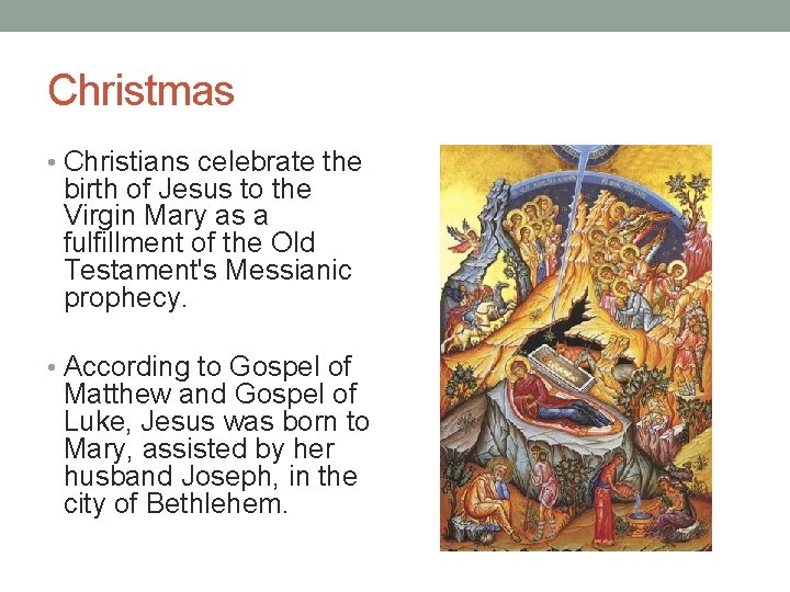 Christmas • Christians celebrate the birth of Jesus to the Virgin Mary as a