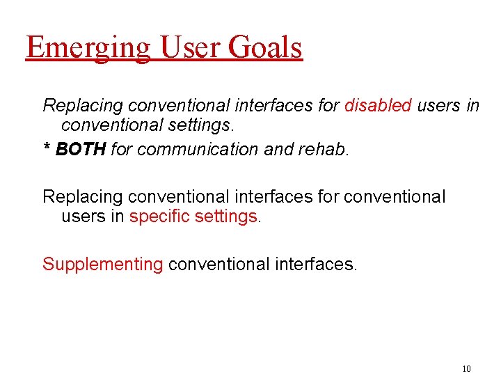 Emerging User Goals Replacing conventional interfaces for disabled users in conventional settings. * BOTH