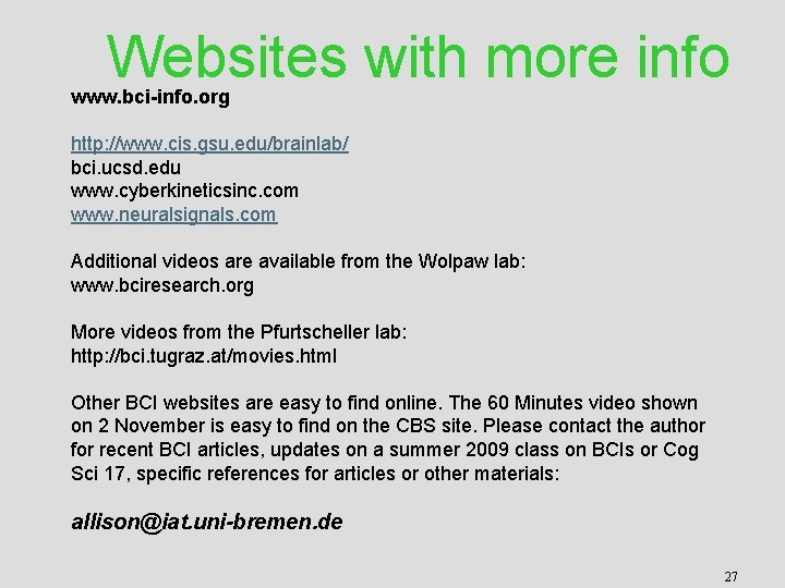 Websites with more info www. bci-info. org http: //www. cis. gsu. edu/brainlab/ bci. ucsd.