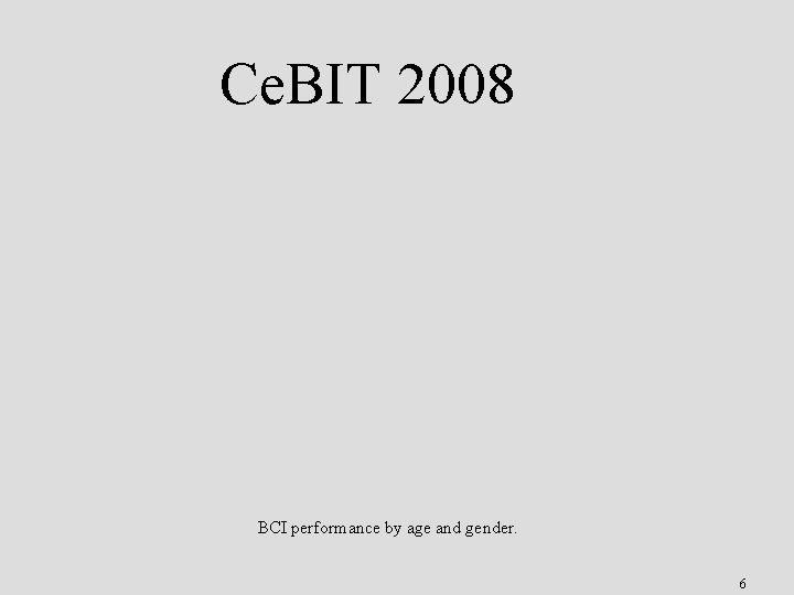 Ce. BIT 2008 BCI performance by age and gender. 6 