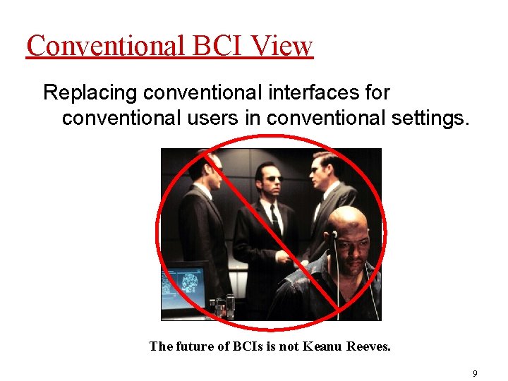 Conventional BCI View Replacing conventional interfaces for conventional users in conventional settings. The future