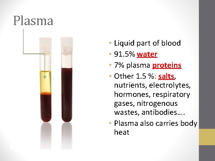 Plasma • Liquid part of blood • 91. 5% water • 7% plasma proteins