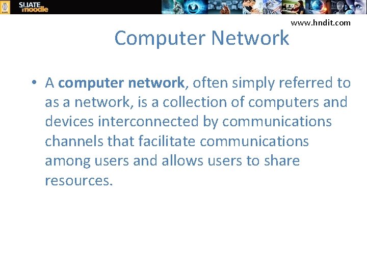 Computer Network www. hndit. com • A computer network, often simply referred to as