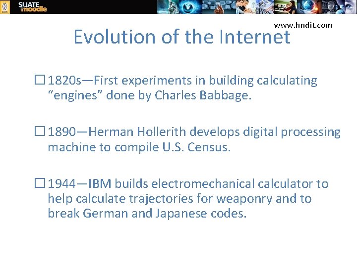 www. hndit. com Evolution of the Internet � 1820 s—First experiments in building calculating