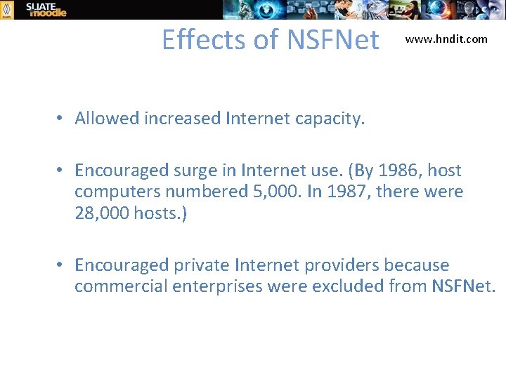 Effects of NSFNet www. hndit. com • Allowed increased Internet capacity. • Encouraged surge