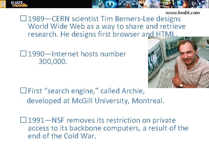 www. hndit. com � 1989—CERN scientist Tim Berners-Lee designs World Wide Web as a