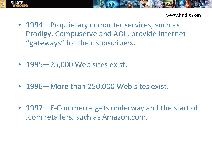 www. hndit. com • 1994—Proprietary computer services, such as Prodigy, Compuserve and AOL, provide