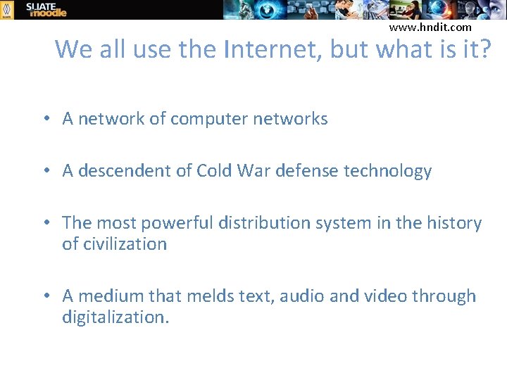 www. hndit. com We all use the Internet, but what is it? • A