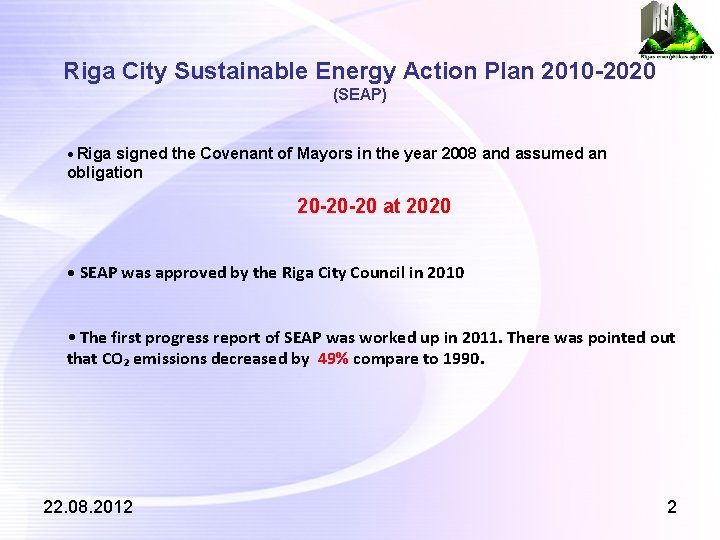 Riga City Sustainable Energy Action Plan 2010 -2020 (SEAP) • Riga signed the Covenant