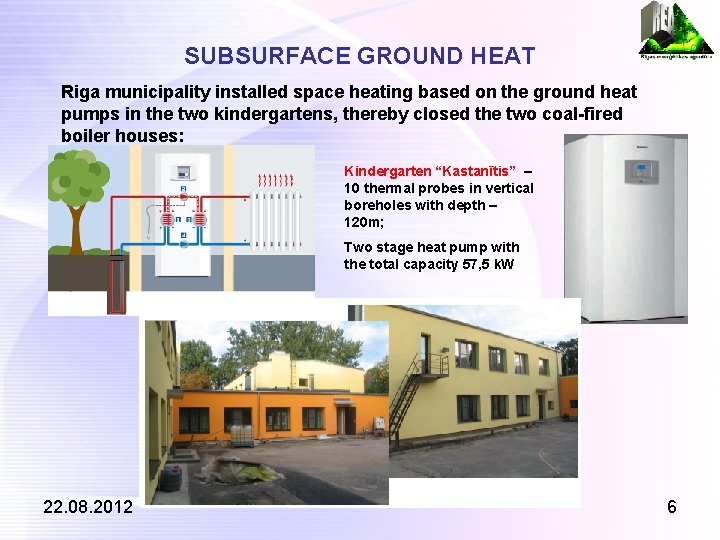 SUBSURFACE GROUND HEAT Riga municipality installed space heating based on the ground heat pumps