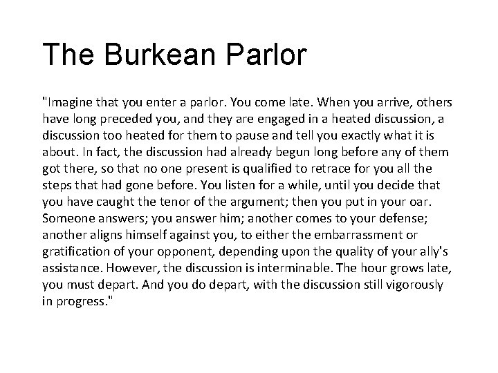 The Burkean Parlor "Imagine that you enter a parlor. You come late. When you