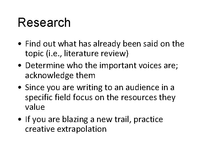 Research • Find out what has already been said on the topic (i. e.