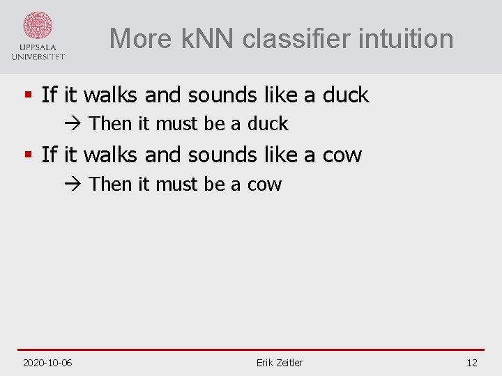 More k. NN classifier intuition § If it walks and sounds like a duck
