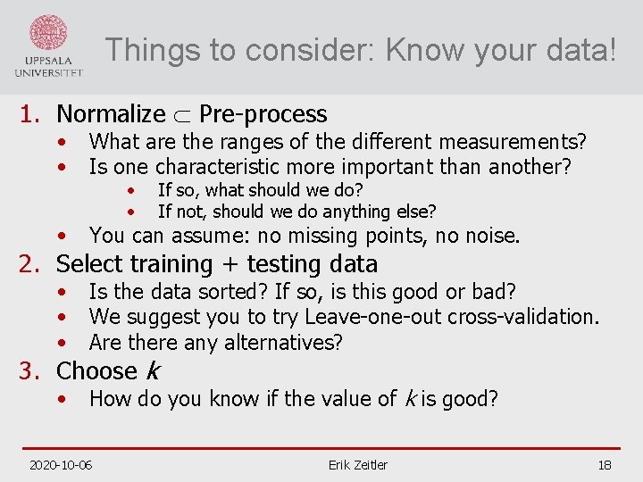 Things to consider: Know your data! 1. Normalize Pre-process • • What are the