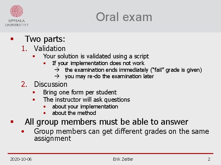 Oral exam § Two parts: 1. Validation § Your solution is validated using a