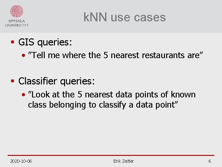 k. NN use cases § GIS queries: • ”Tell me where the 5 nearestaurants
