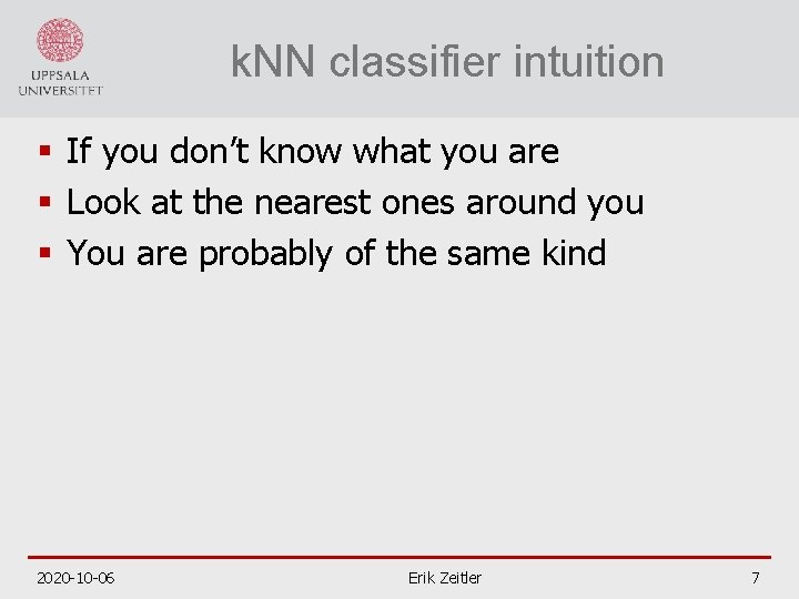 k. NN classifier intuition § If you don’t know what you are § Look
