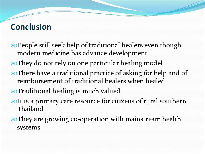 Conclusion People still seek help of traditional healers even though modern medicine has advance