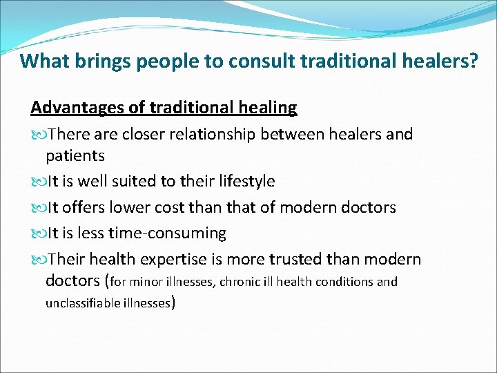 What brings people to consult traditional healers? Advantages of traditional healing There are closer