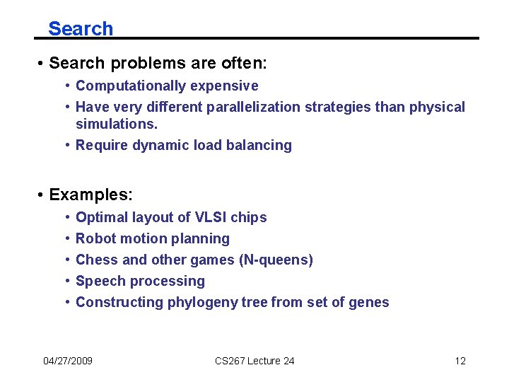 Search • Search problems are often: • Computationally expensive • Have very different parallelization