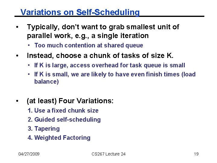 Variations on Self-Scheduling • Typically, don’t want to grab smallest unit of parallel work,