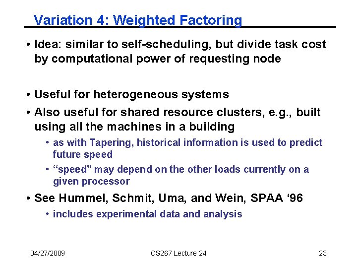 Variation 4: Weighted Factoring • Idea: similar to self-scheduling, but divide task cost by