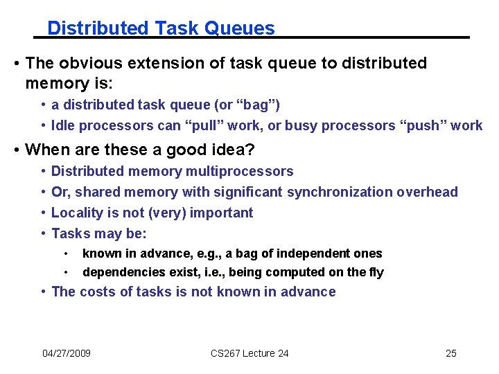 Distributed Task Queues • The obvious extension of task queue to distributed memory is: