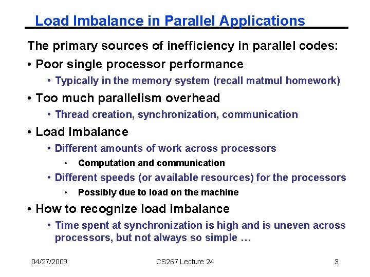 Load Imbalance in Parallel Applications The primary sources of inefficiency in parallel codes: •