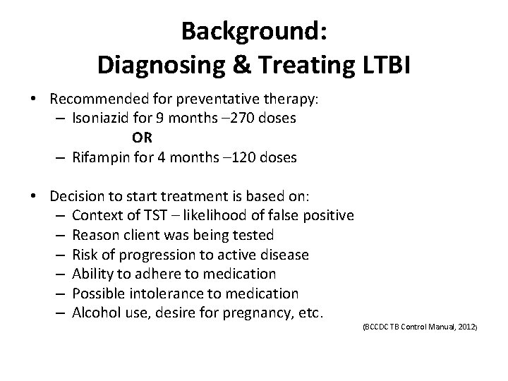 Background: Diagnosing & Treating LTBI • Recommended for preventative therapy: – Isoniazid for 9