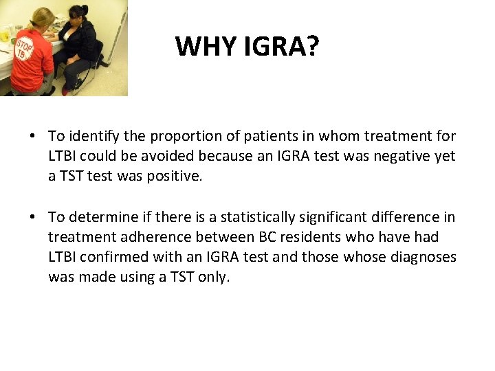 WHY IGRA? • To identify the proportion of patients in whom treatment for LTBI