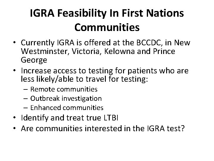 IGRA Feasibility In First Nations Communities • Currently IGRA is offered at the BCCDC,